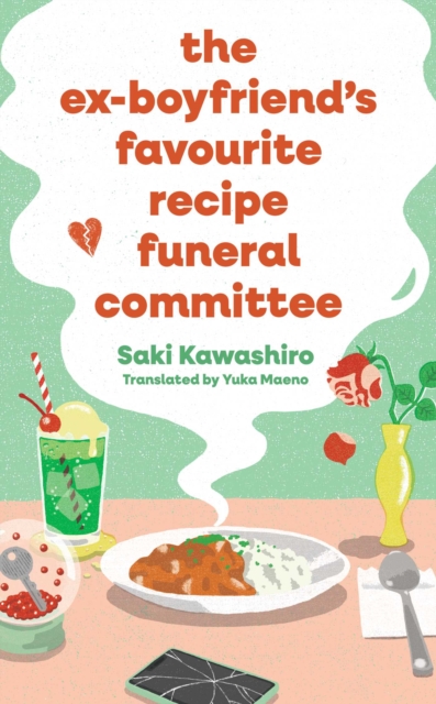 Simon & Schuster Ltd The Ex-Boyfriend'S Favourite Recipe Funeral Committee : A Magical, Soul-Nourishing Comfort Read For Anyone Who Has Loved And Lost And Loved Again.