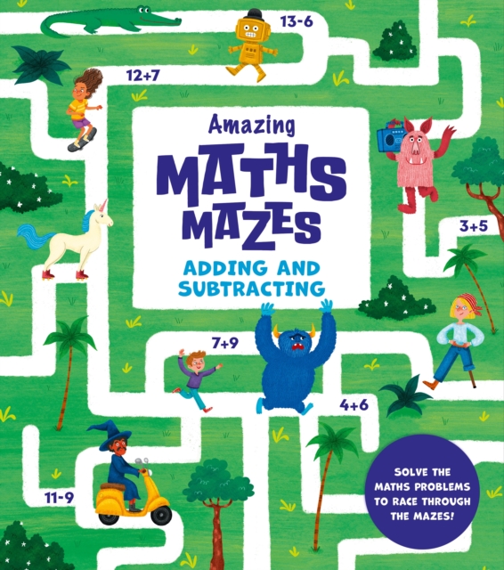Maths Amazing Problems Amazing Maths Mazes: Adding and Subtracting : Solve the Maths Problems ...