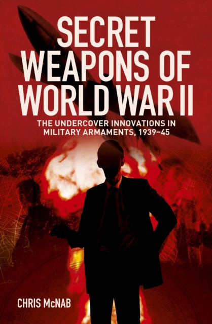 Secret Weapons of World War II : The Undercover Innovations in Military ...