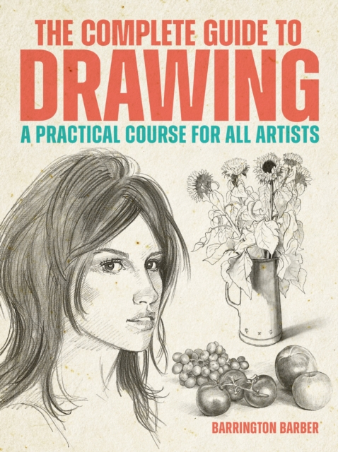 The Complete Guide to Drawing : A Practical Course for All Artists: Barrington Barber ...