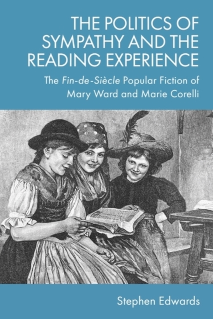 Stephen Corelli The Politics of Sympathy and the Reading Experience : The Fin-de-Siecle ...