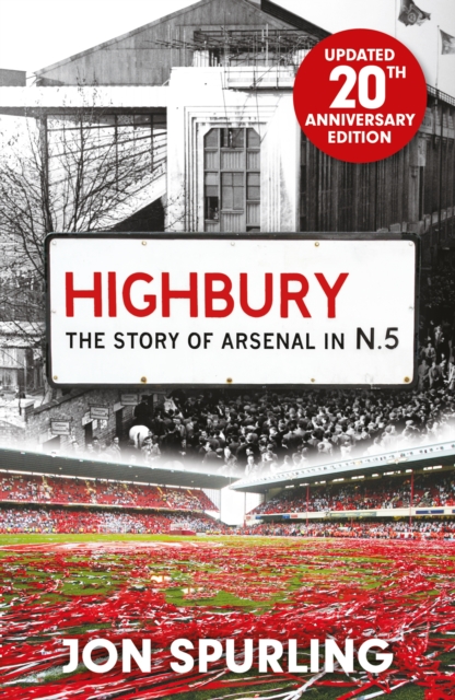 Highbury : The Definitive History of Arsenal at Highbury