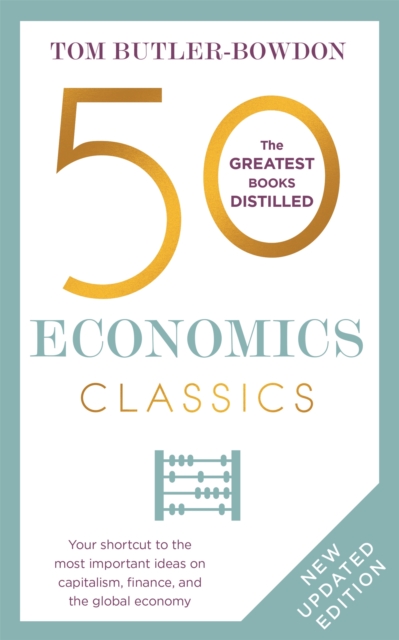 John Murray Press 50 Economics Classics : Your Shortcut To The Most Important Ideas On Capitalism, Finance, And The Global Economy