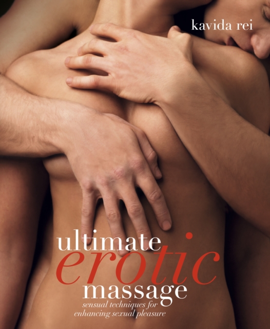 Dorling Kindersley Ltd Ultimate Erotic Massage : Sensual Techniques For Enhancing Sexual Pleasure