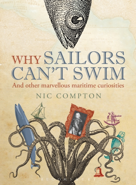 Bloomsbury Publishing Plc Why Sailors Can'T Swim And Other Marvellous Maritime Curiosities