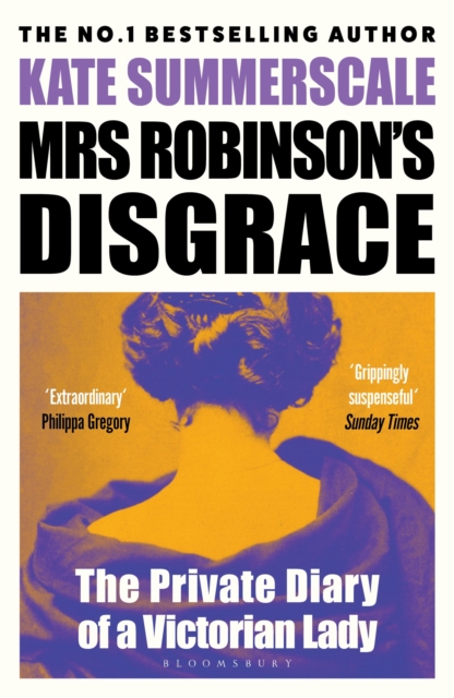 Bloomsbury Publishing Plc Mrs Robinson'S Disgrace : The Private Diary Of A Victorian Lady