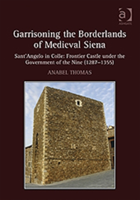 Garrisoning the Borderlands of Medieval Siena : Sant'Angelo in Colle ...