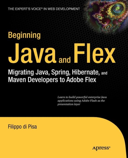 Beginning Java and Flex : Migrating Java, Spring, Hibernate and Maven ...