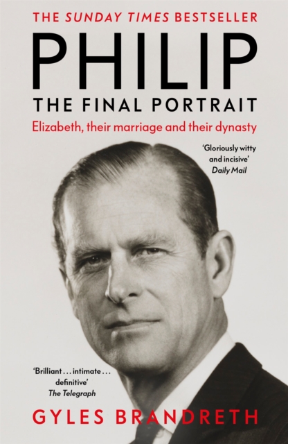Hodder & Stoughton Philip : The Final Portrait - The Instant Sunday Times selling Biography Of The Late Duke Of Edinburgh And His Life With The Queen