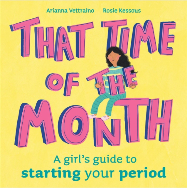 Hachette Children's Group That Time Of The Month : A Girl'S Guide To Starting Your Period