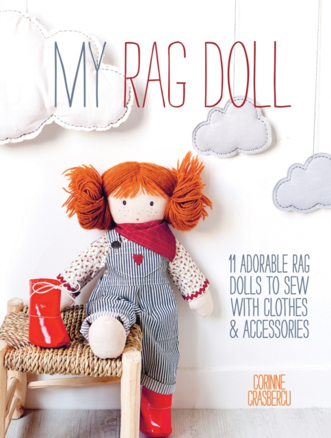David & Charles My Rag Doll : 11 Adorable Rag Dolls To Sew With Clothes And Accessories