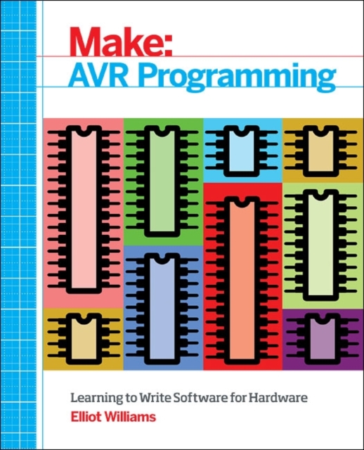 Make: AVR Programming : Get Under the Hood of the Avr Microcontroller ...