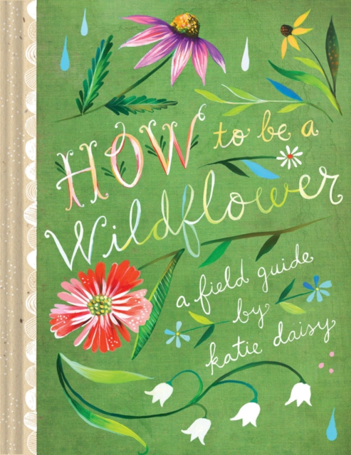 Chronicle Books How To Be A Wildflower : A Field Guide