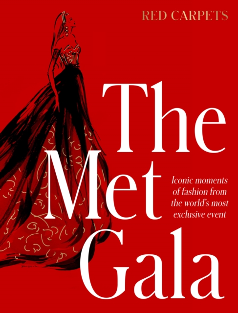 HarperCollins Publishers (Australia) Pty Ltd The Met Gala: Red Carpet Style, Iconic Moments Of Fashion From The World'S Most Exclusive Event, Perfect For Fans Of Icons Of Style And The Little Books Of Fashion