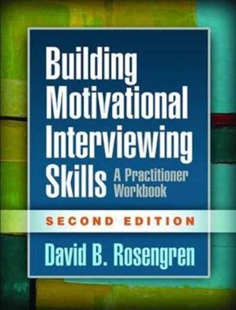 Guilford Publications Building Motivational Interviewing Skills, Second Edition : A Practitioner Workbook