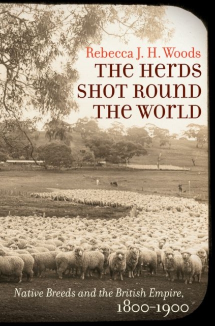 The Herds Shot Round the World : Native Breeds and the British Empire ...
