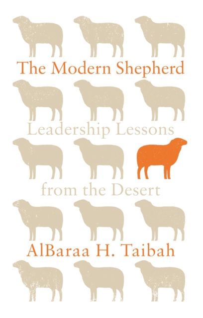 The Modern Shepherd : Leadership Lessons from the Desert: AlBaraa H ...