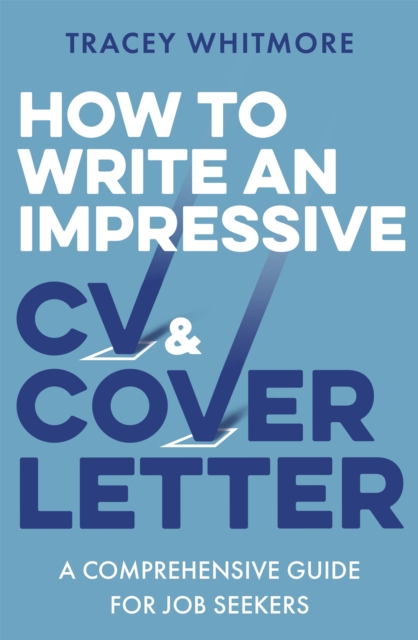 Little, Brown Book Group How To Write An Impressive Cv And Cover Letter : A Comprehensive Guide For Jobseekers