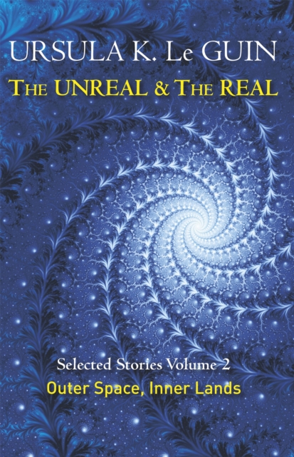 Orion Publishing Co The Unreal And The Real Volume 2 : Selected Stories Of Ursula K. Le Guin: Outer Space & Inner Lands