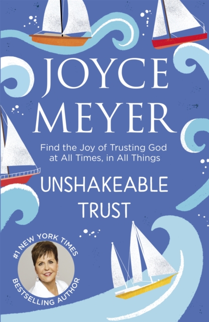 Unshakeable Trust : Find the Joy of Trusting God at All Times, in All ...
