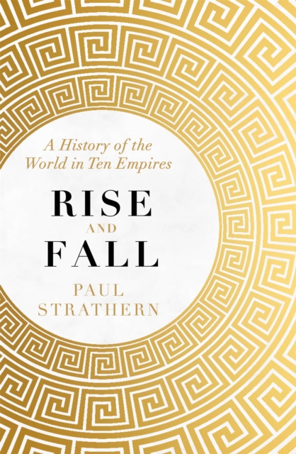 Hodder & Stoughton Rise And Fall : A History Of The World In Ten Empires
