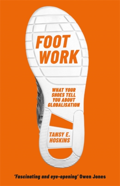 Foot Work : What Your Shoes Tell You About Globalisation