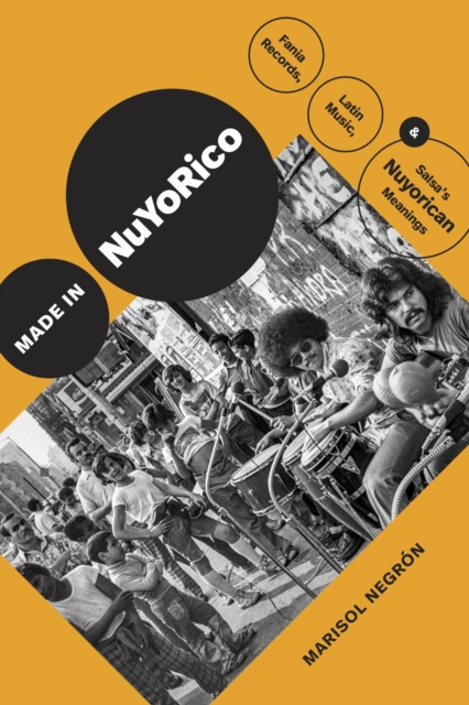 Duke University Press Made In Nuyorico : Fania Records, Latin Music, And Salsa'S Nuyorican Meanings