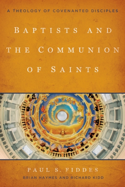 Baptists and the Communion of Saints : A Theology of Covenanted ...