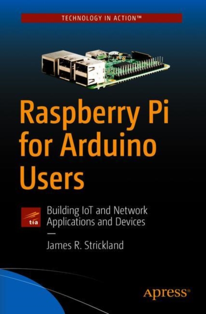 Raspberry Pi for Arduino Users : Building IoT and Network Applications ...