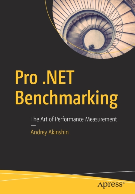 Pro .NET Benchmarking : The Art of Performance Measurement: Andrey ...