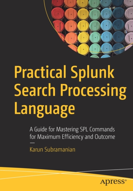 Practical Splunk Search Processing Language : A Guide for Mastering SPL ...