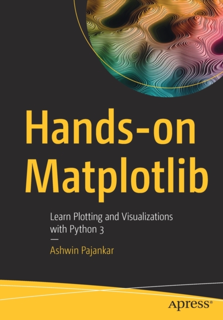 Hands-on Matplotlib : Learn Plotting and Visualizations with Python 3 ...