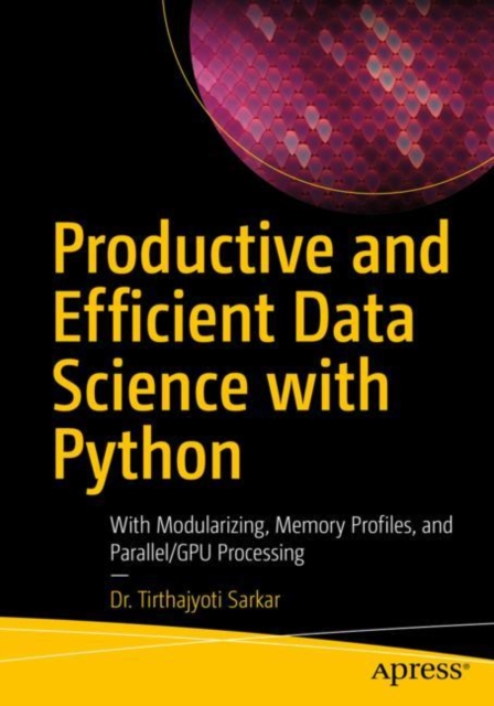 Productive and Efficient Data Science with Python : With Modularizing ...