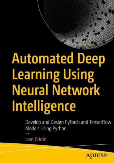 Automated Deep Learning Using Neural Network Intelligence : Develop and ...