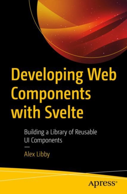 Web Components Book Developing Web Components with Svelte : Building a Library of Reusable ...