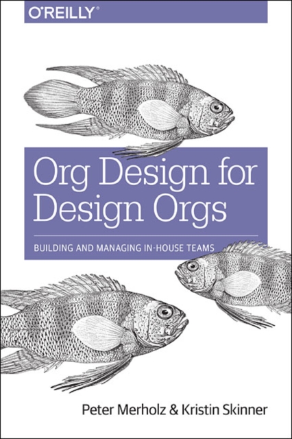 Org Design for Design Orgs: Peter Merholz: 9781491938409: TGJones