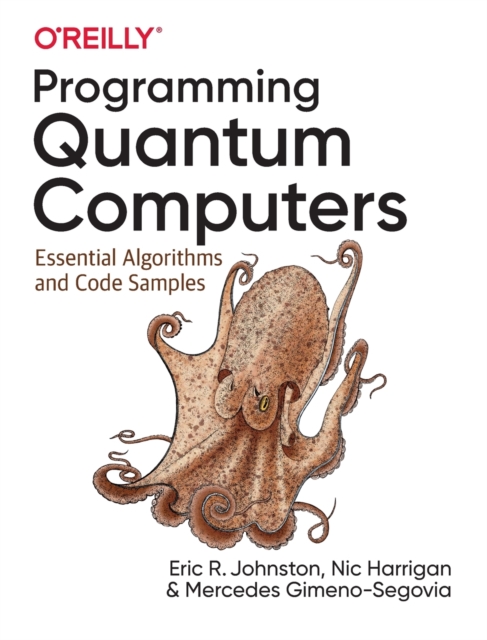 Programming Quantum Computers : Essential Algorithms and Code Samples ...
