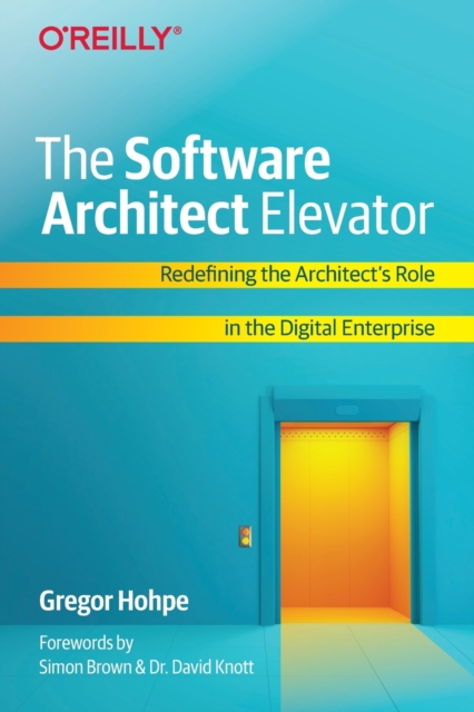 Architect Developer Book The Software Architect Elevator : Redefining the Architect's Role in ...