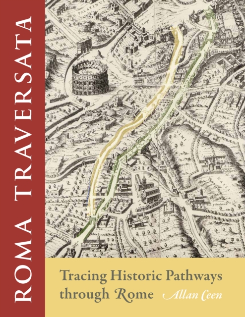 Roma Traversata : Tracing Historic Pathways through Rome