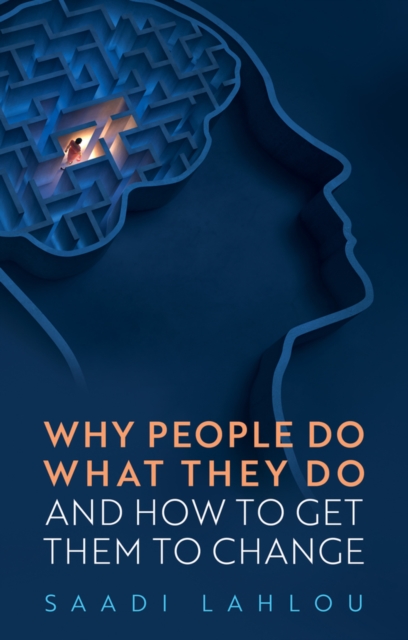 John Wiley and Sons Ltd Why People Do What They Do : And How To Get Them To Change