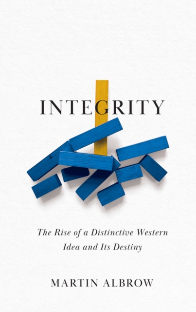 Integrity : The Rise of a Distinctive Western Idea and Its Destiny ...