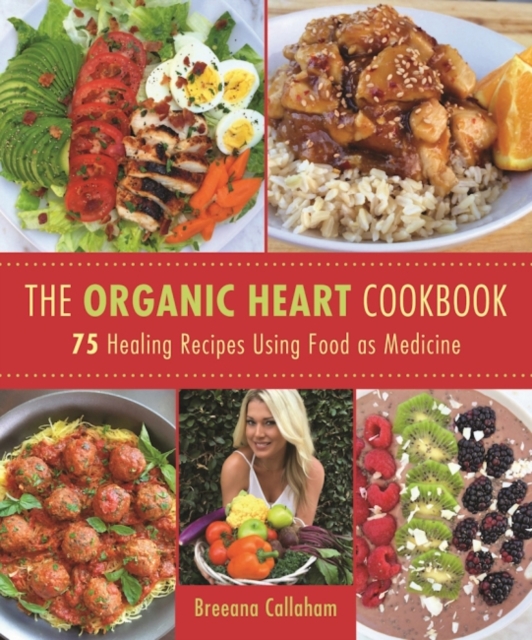 The Organic Heart : A Gluten-Free, Dairy-Free, Clean Food Cookbook ...