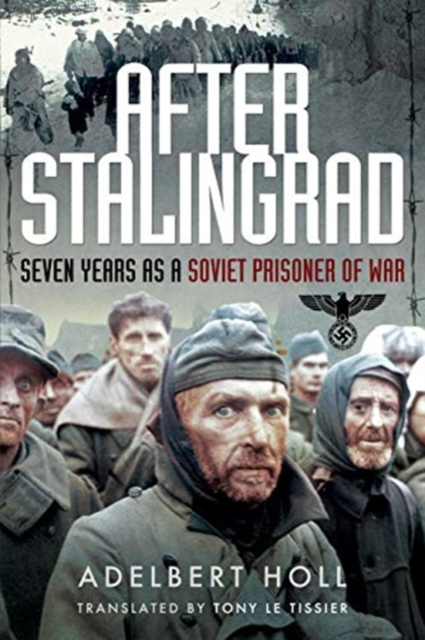 Pen & Sword Books Ltd After Stalingrad : Seven Years As A Soviet Prisoner Of War