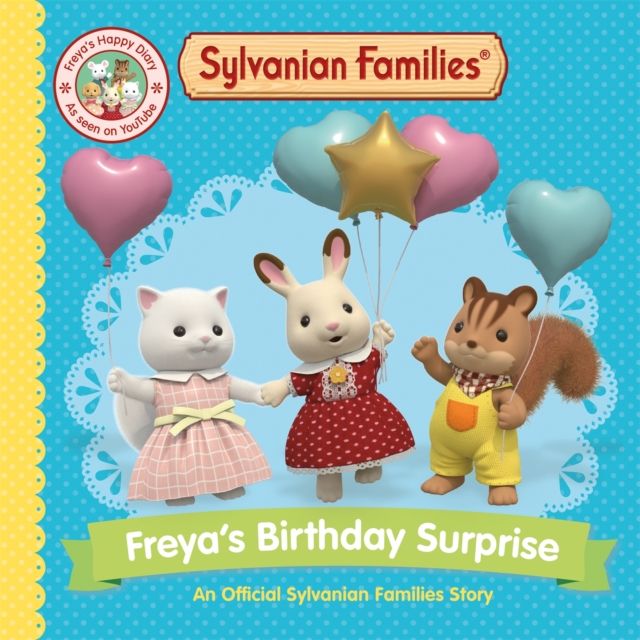 Sylvanian Families Freya s Birthday Surprise An Official Sylvanian Families Story Macmillan Children s Books 9781529093209 WHSmith