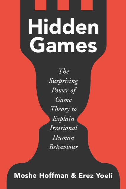 John Murray Press Hidden Games : The Surprising Power Of Game Theory To Explain Irrational Human Behaviour