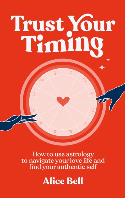 Ebury Publishing Trust Your Timing : How To Use Astrology To Navigate Your Love Life And Find Your Authentic Self