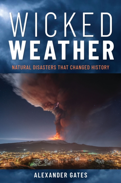 Bloomsbury Publishing Plc Wicked Weather : Natural Disasters That Changed History