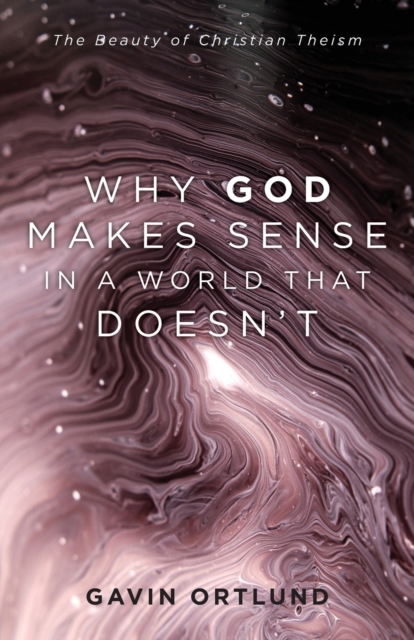 Baker Publishing Group Why God Makes Sense In A World That Doesn`T – The Beauty Of Christian Theism