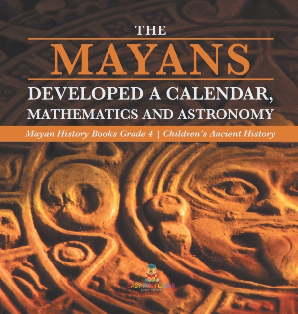 The Mayans Developed a Calendar, Mathematics and Astronomy Mayan ...