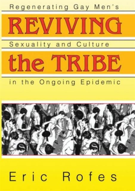 Reviving the Tribe : Regenerating Gay Men's Sexuality and Culture in ...